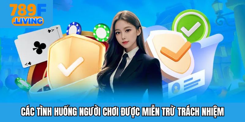 Các tình huống người chơi được miễn trừ trách nhiệm